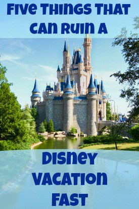 Five Things That Can Ruin a Disney Vacation Fast #Disney #Vacation
