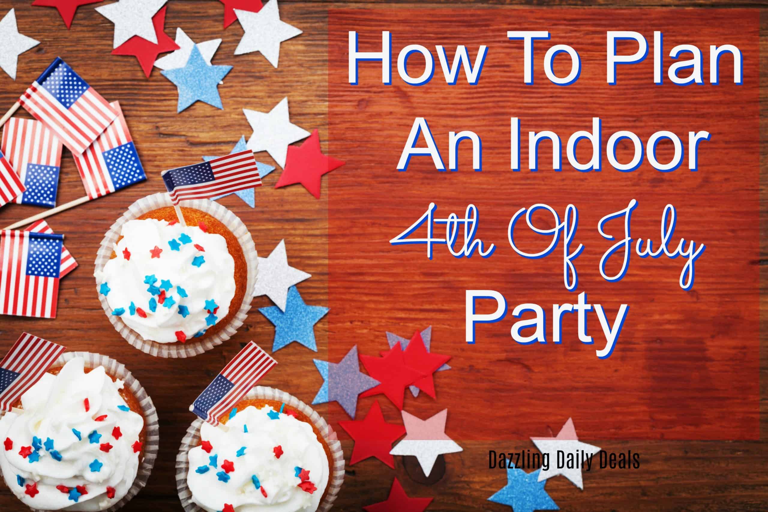 How To Plan An Indoor 4th Of July Party
