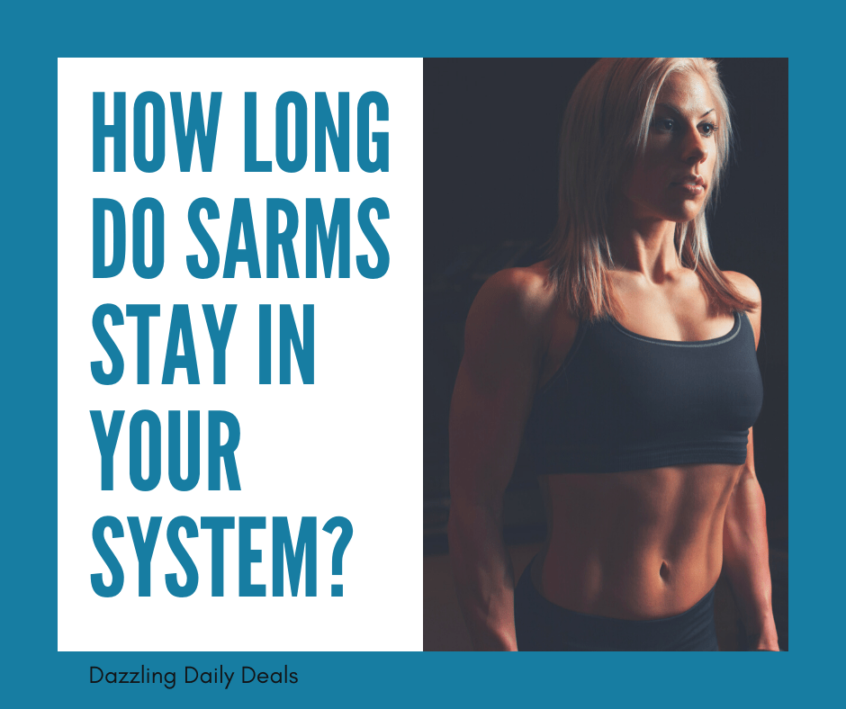 How Long do SARMs Stay in Your System? How Long do SARMs Stay in Your System?