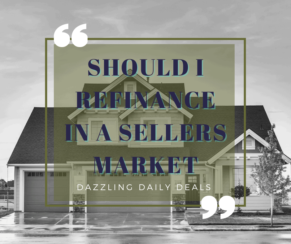 Should I Refinance In A Sellers Market