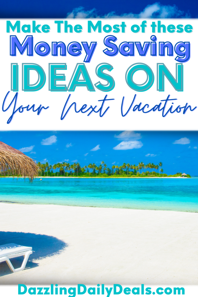 Make The Most of These Money Saving Ideas on Your Next Vacation Make The Most of These Money Saving Ideas on Your Next Vacation