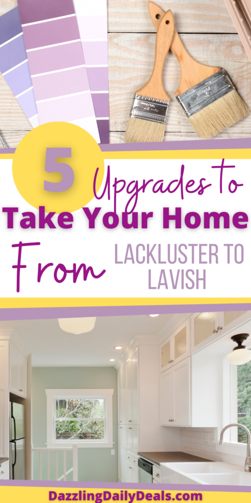 5 Upgrades To Take Your Home From Lacklustre To Lavish 5 Upgrades To Take Your Home From Lacklustre To Lavish