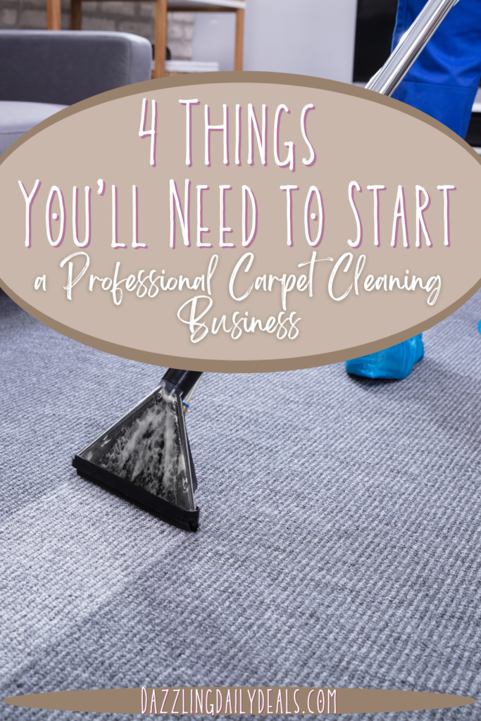 4 Things You’ll Need to Start a Professional Carpet Cleaning Business 4 Things You’ll Need to Start a Professional Carpet Cleaning Business