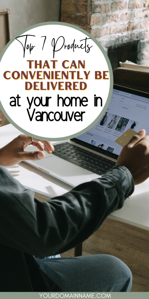 Top 7 Products that can Conveniently be delivered at your home in Vancouver Top 7 Products that can Conveniently be delivered at your home in Vancouver