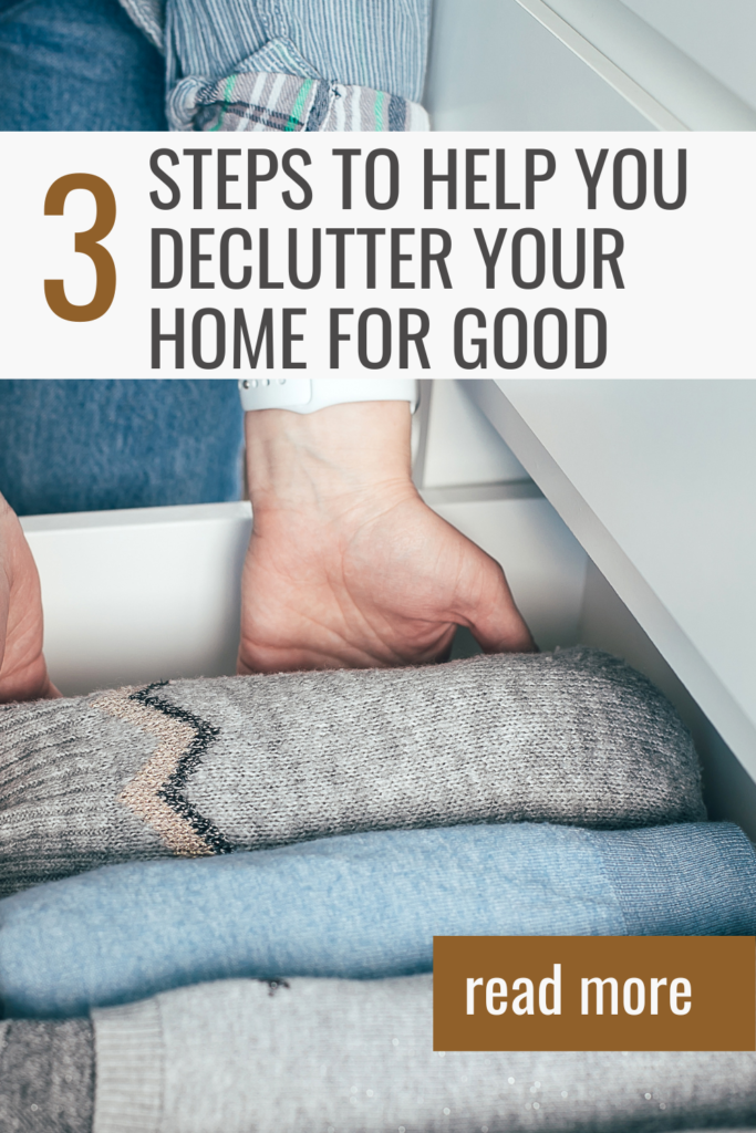 The 3 Steps To Help You Declutter Your Home For Good