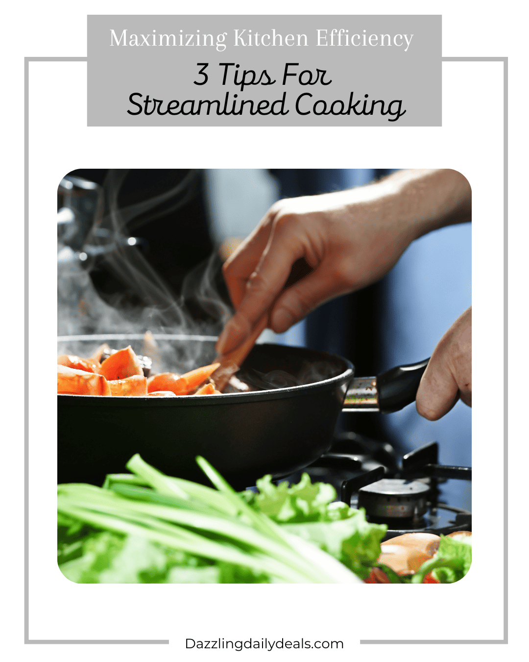 Maximizing Kitchen Efficiency: 3 Tips For Streamlined Cooking
